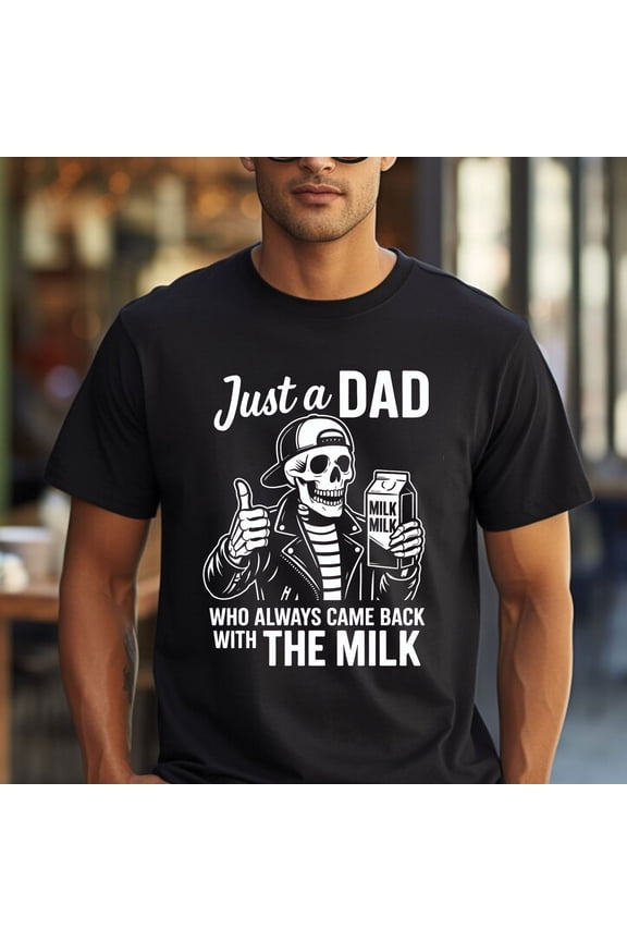 Just A Dad Who Always Came Back With The Milk Funny Fathers T-Shirt