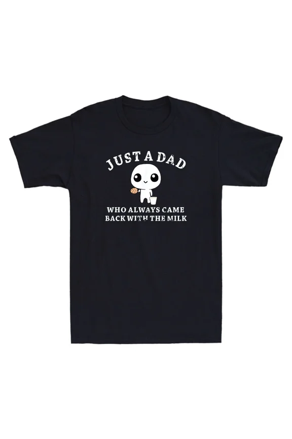 Just A Dad Who Always Came Back With The Milk Funny Meme H17602 Unisex T-Shirt, Up to 5XL Available