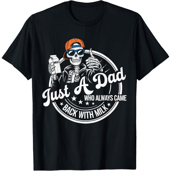 Just A Dad Who Always Came Back With The Milk Papa T-Shirt