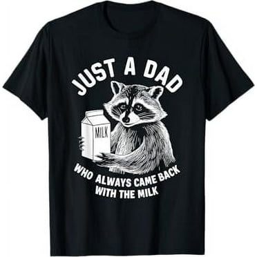 Just A Dad Who Always Came Back With The Milk Racoon Fathers T-Shirt