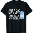 thumbnail image 1 of Just A Dad Who Always Came Back With The Milk Shirt Funny T-Shirt, 1 of 4