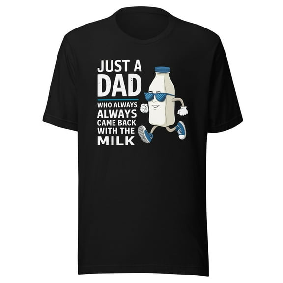 Just A Dad Who Always Came Back With The Milk Shirt, Unisex, Funny Dad Shirt, Funny Father’s Day Shirt, Funny Parenting Shirt, Proud Dad (Black, S)