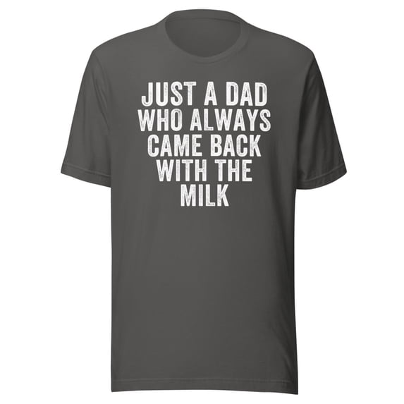 Just A Dad Who Always Came Back With The Milk Shirt, Unisex, Funny Parenting Shirt, Funny Dad Shirt, Funny Father’s Day Shirt, Proud Dad (Asphalt, S)