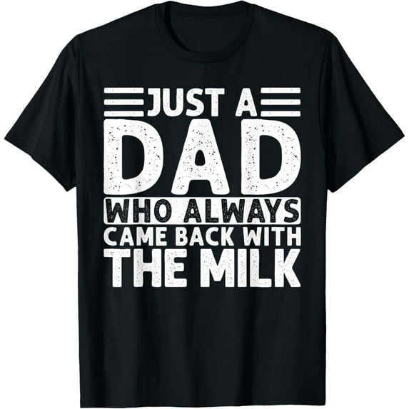 Just A Dad Who Always Came Back With The Milk T-Shirt Unisex S-5XL Hot Trending Shirt, Vintage Birthday Gift