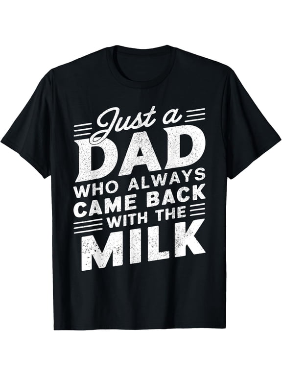 Just A Dad Who Always Came Back With The Milk T-Shirt