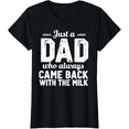 thumbnail image 1 of Just A Dad Who Always Came Back With The Milk fathers day T-Shirt, 1 of 6