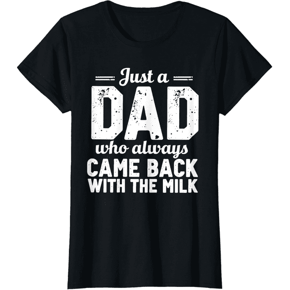 Just A Dad Who Always Came Back With The Milk fathers day T-Shirt