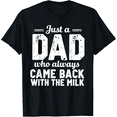 thumbnail image 1 of Just A Dad Who Always Came Back With The Milk fathers day T-Shirt, 1 of 7