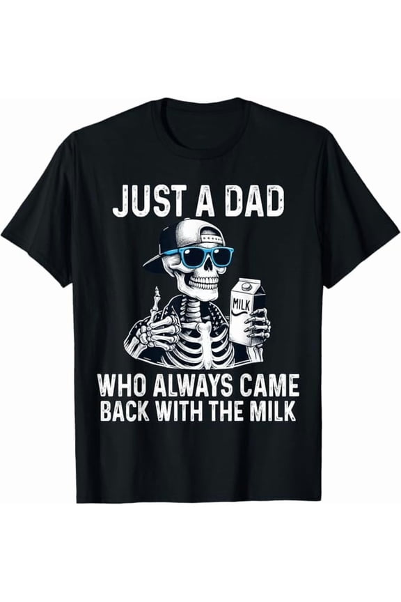 Just A Dad Who Always Came Back with The Milk Fathers Day T-Shirt Funny Dad Gift Shirt for Men