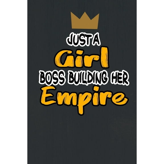 Just A Girl Boss Building Her Empire Notebooks Gift Motivational Self-Help size 6 x 9 inches 120 pages (Paperback)