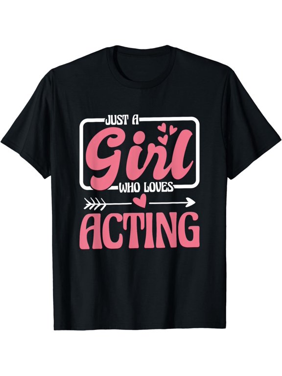 Just A Girl Who Loves Acting, Acting Actress Women and Actor T-Shirt