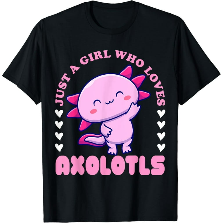 Just A Girl Who Loves Axolotls Funny Axolotl T-Shirt Just A Girl Who Loves Axolotls Funny Axolotl T-Shirt