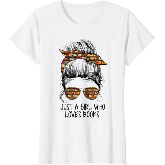 Just A Girl Who Loves Books Funny Messy Bun For Bookworm T-Shirt