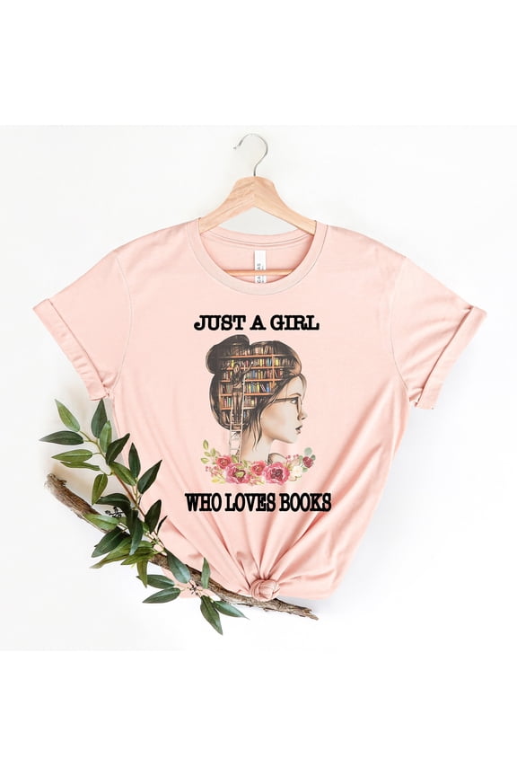 Just A Girl Who Loves Books Tshirt, Book Lover Shirt, Gift for Book Lover, Book Nerd Shirt,Read Woman Shirt, Reading Party,Bookworm Shirt