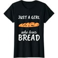 thumbnail image 1 of Just A Girl Who Loves Bread Clothes Outfit Gift Bread T-Shirt, 1 of 3
