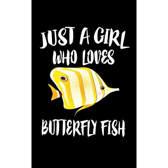 Just A Girl Who Loves Butterfly Fish: Animal Nature Collection Paperback 1075049288 9781075049286 Marko Marcus