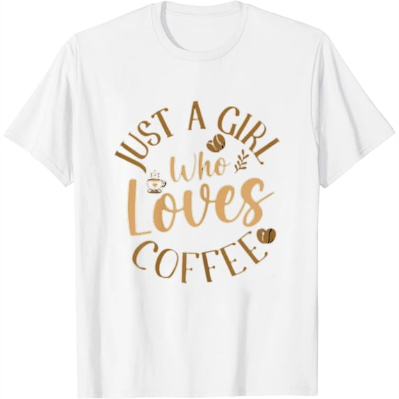 Just A Girl Who Loves Coffee Womens Coffee Lover T-Shirt White Large