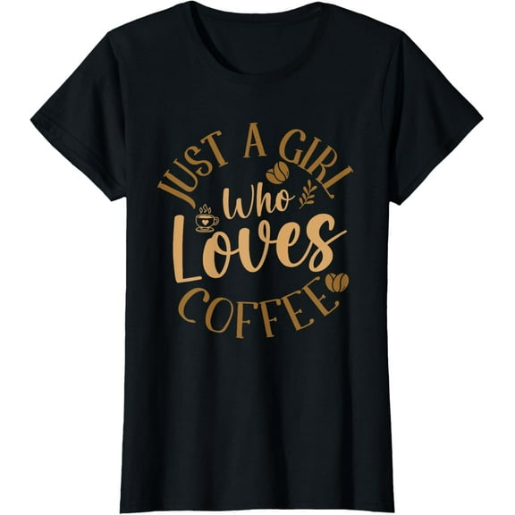 Just A Girl Who Loves Coffee Womens Coffee Lover T-Shirt100% cotton