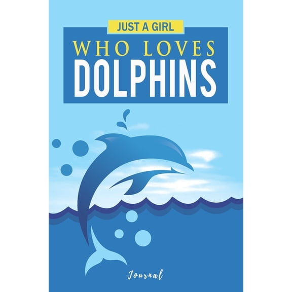 Just A Girl Who Loves Dolphins: Gift for a Dolphin Lover