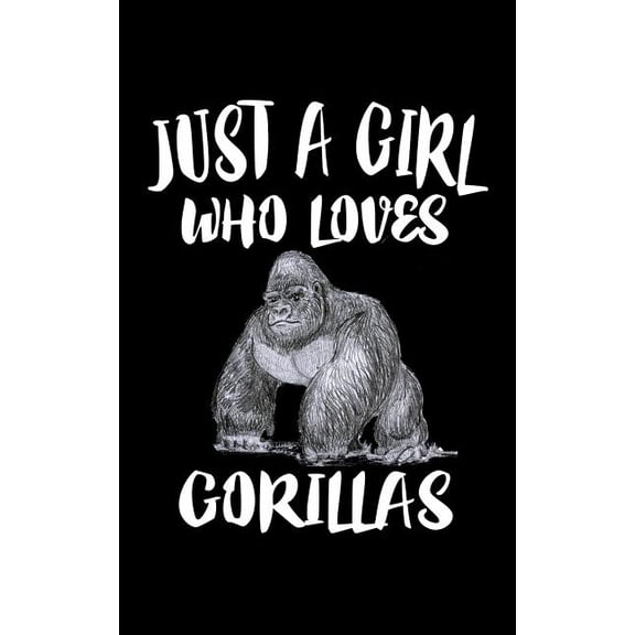 Just A Girl Who Loves Gorillas: Animal Nature Collection Paperback 1077180993 9781077180994 Marko Marcus