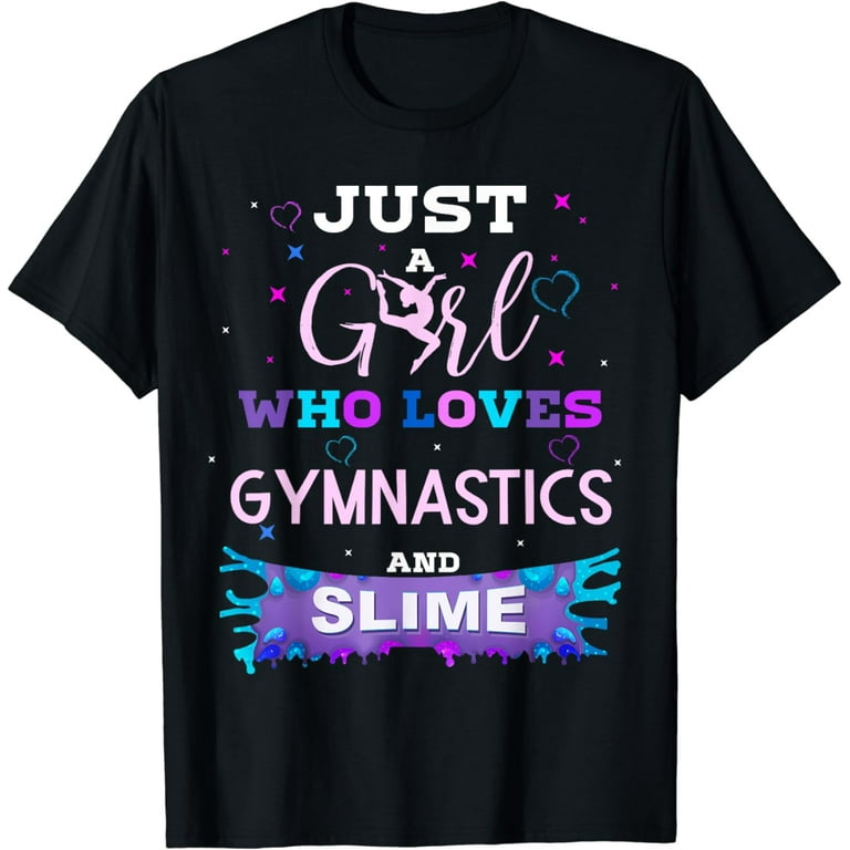 Just A Girl Who Loves Gymnastics & Slime Shirt Gift For Girl T-Shirt Just A Girl Who Loves Gymnastics & Slime Shirt Gift For Girl T-Shirt