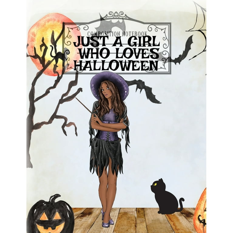 Just A Girl Who Loves Halloween : Fall Composition Book For Spooky 