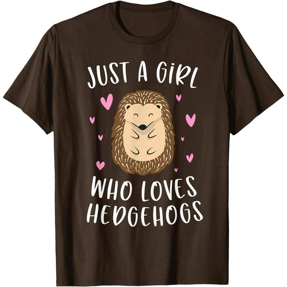 Just A Girl Who Loves Hedgehogs Funny Hedgehog Gifts Girls Unisex T-Shirt for Men Women Kids Toddler,Dark Chocolate Color,Size 5XL