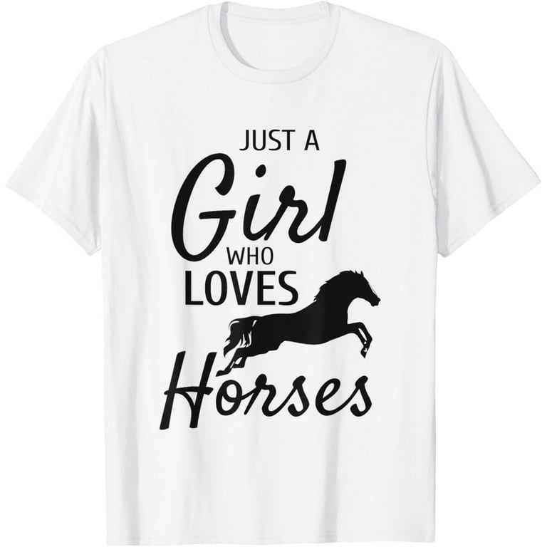 Just A Girl Who Loves Horses T Shirt Horse Women Riding Gift Just A Girl Who Loves Horses T Shirt Horse Women Riding Gift