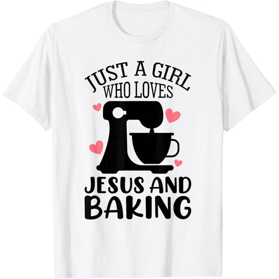 Just A Girl Who Loves Jesus And Baking Baker Christian Lover T-Shirt