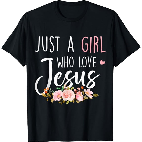 Just A Girl Who Loves Jesus Religious Christian Floral Cute T-Shirt