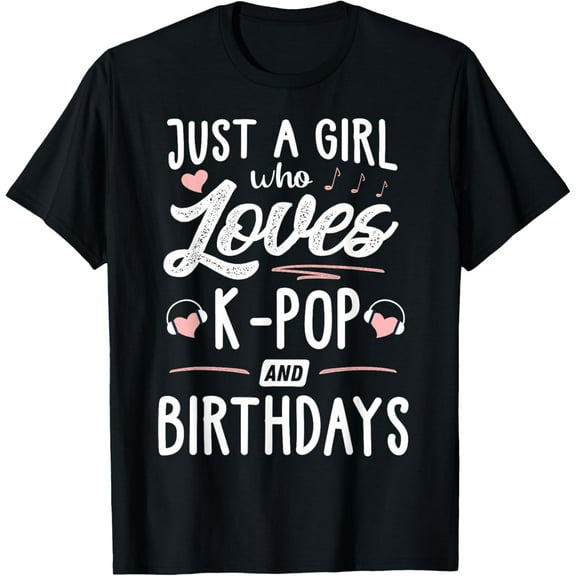 Just A Girl Who Loves K-Pop And Birthdays Gift Women T-Shirt