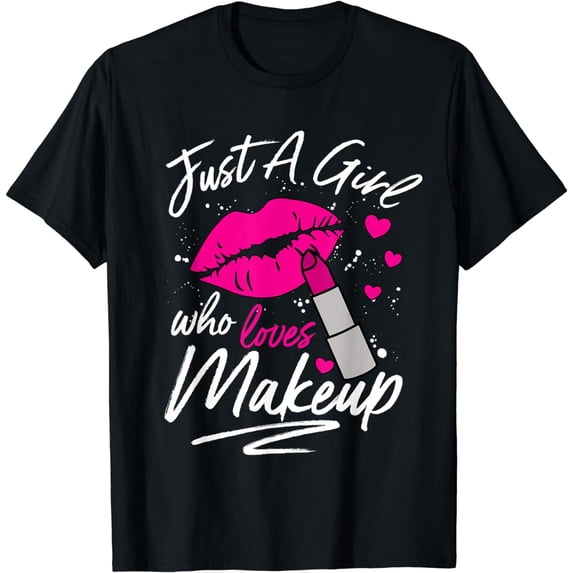 Just A Girl Who Loves Makeup Funny Makeup Artist Saying T-Shirt