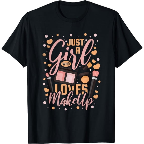Just A Girl Who Loves Makeup, Makeup Artist T-Shirt