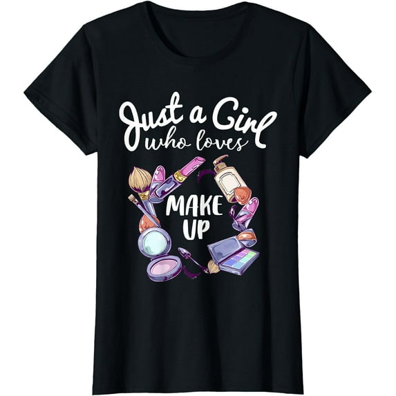 Just A Girl Who Loves Makeup Shirt Funny Makeup Artist Gift