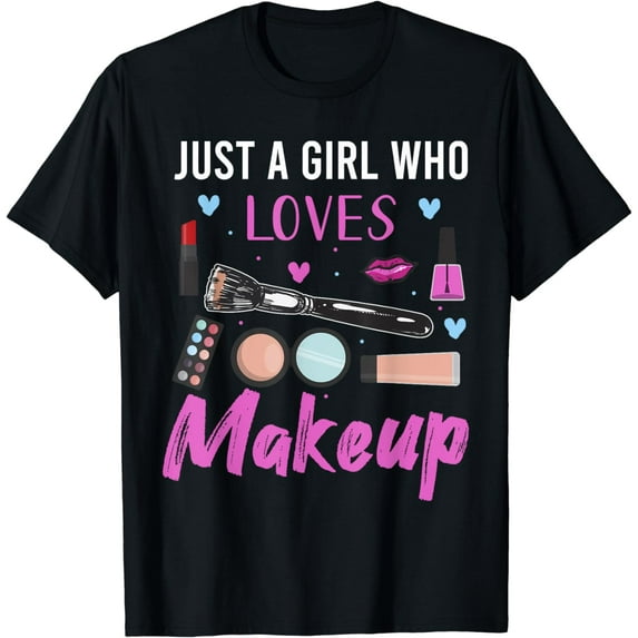 Just A Girl Who Loves Makeup T-Shirt