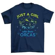 Just A Girl Who Loves Orcas T-Shirt Killer Whale Ocean Animals Tee