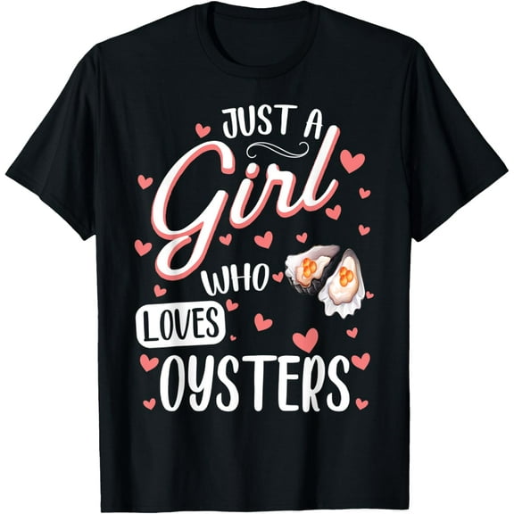 Just A Girl Who Loves Oysters - Funny Oyster Lover T-Shirt