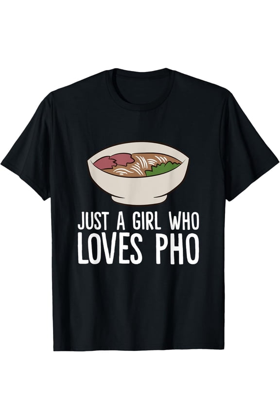 Just A Girl Who Loves Pho Funny Ramen Pho T-Shirt