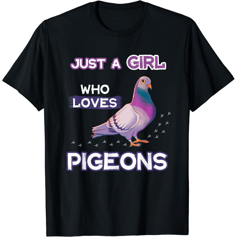 Just A Girl Who Loves Pigeons T-Shirt Birding Bird Owner Just A Girl Who Loves Pigeons T-Shirt Birding Bird Owner