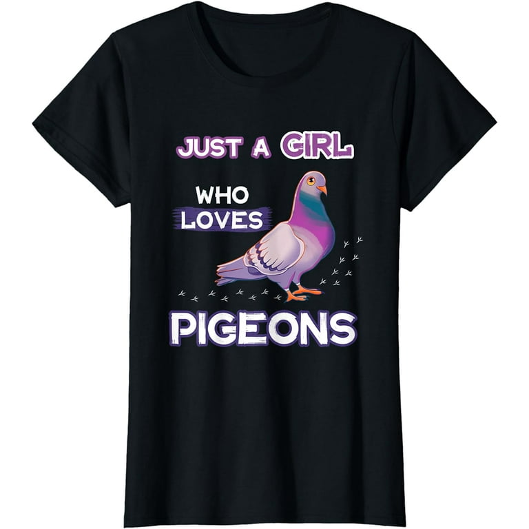 Just A Girl Who Loves Pigeons T-Shirt Birding Bird Owner Just A Girl Who Loves Pigeons T-Shirt Birding Bird Owner