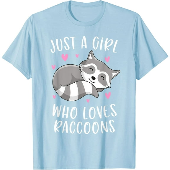 Just A Girl Who Loves Raccoons Funny Trash Panda Gifts Unisex T-Shirt for Men Women Kids Toddler,Light Blue Color,Size M