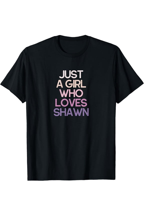 Just A Girl Who Loves Shawn NAme GiftT-Shirt