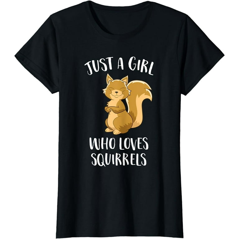 Just A Girl Who Loves Squirrels T-Shirt Funny Squirrel Tee Just A Girl Who Loves Squirrels T-Shirt Funny Squirrel Tee