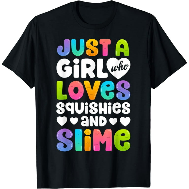Just A Girl Who Loves Squishies And Slime Shirt Just A Girl Who Loves Squishies And Slime Shirt