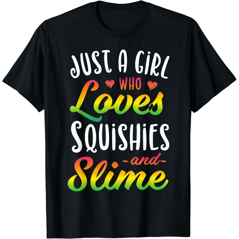 Just A Girl Who Loves Squishies And Slime Shirt Just A Girl Who Loves Squishies And Slime Shirt