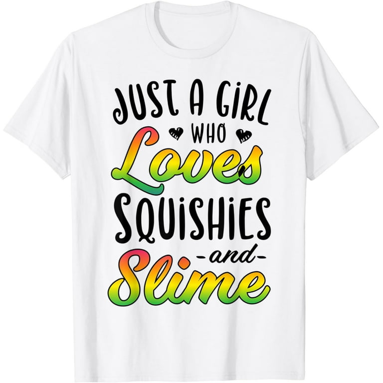 Just A Girl Who Loves Squishies And Slime Shirt Just A Girl Who Loves Squishies And Slime Shirt