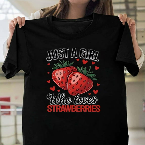 Just A Girl Who Loves Strawberries Funny Fruit Lover Unisex T-Shirt, Graphic Design V61391, Up to Size 5XL