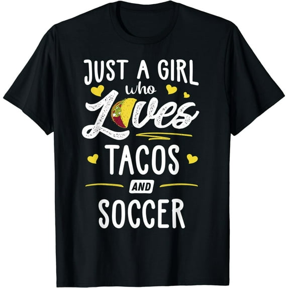 Just A Girl Who Loves Tacos And Soccer Taco Gift T-Shirt