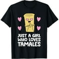 thumbnail image 1 of Just A Girl Who Loves Tamales T-Shirt, 1 of 4