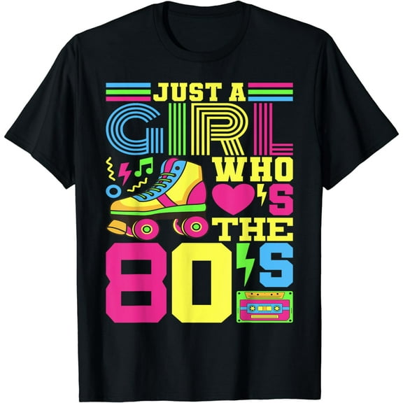 Just A Girl Who Loves The 80s Party 80s Outfit 1980s Costume T-Shirt